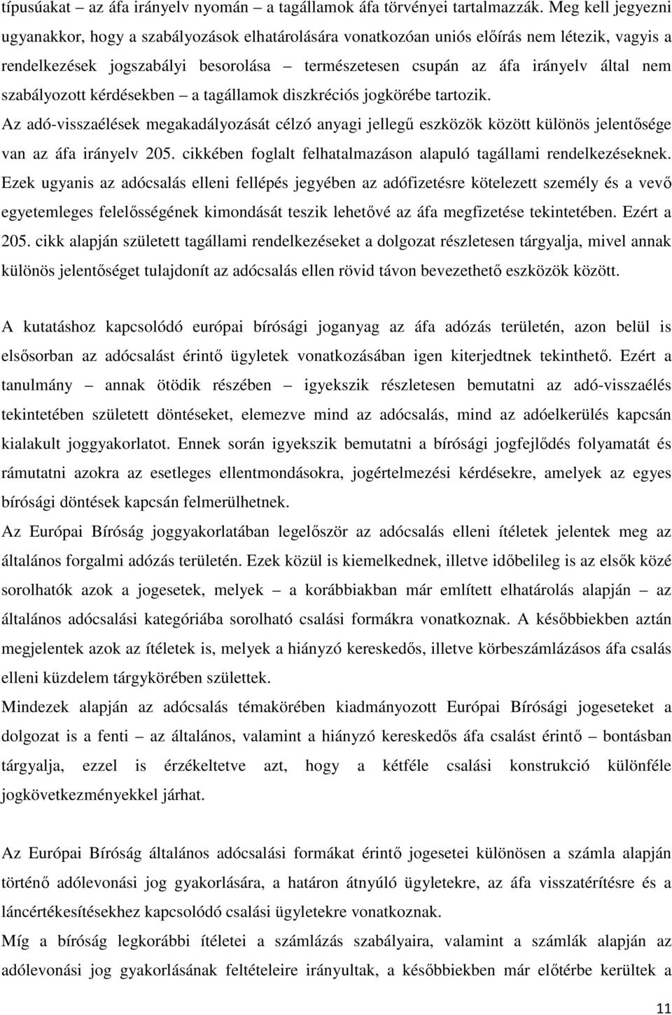 szabályozott kérdésekben a tagállamok diszkréciós jogkörébe tartozik. Az adó-visszaélések megakadályozását célzó anyagi jellegű eszközök között különös jelentősége van az áfa irányelv 205.