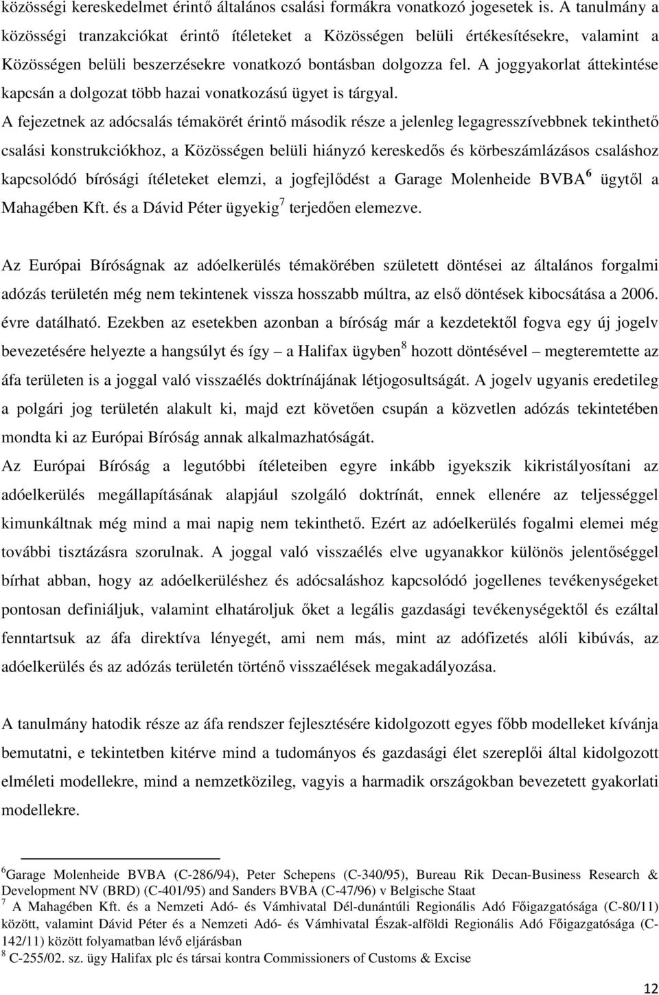 A joggyakorlat áttekintése kapcsán a dolgozat több hazai vonatkozású ügyet is tárgyal.