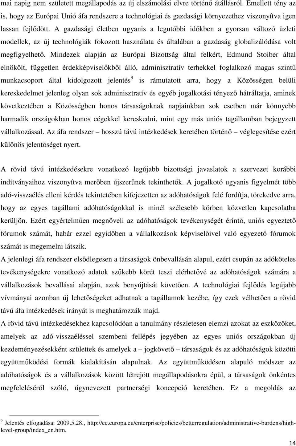 A gazdasági életben ugyanis a legutóbbi időkben a gyorsan változó üzleti modellek, az új technológiák fokozott használata és általában a gazdaság globalizálódása volt megfigyelhető.
