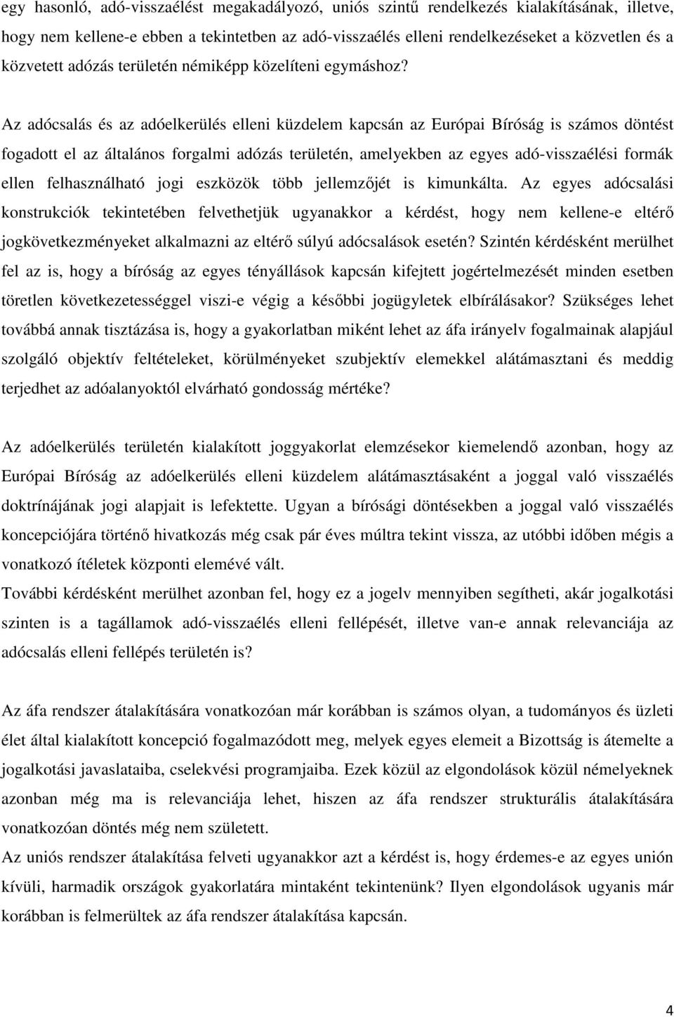 Az adócsalás és az adóelkerülés elleni küzdelem kapcsán az Európai Bíróság is számos döntést fogadott el az általános forgalmi adózás területén, amelyekben az egyes adó-visszaélési formák ellen