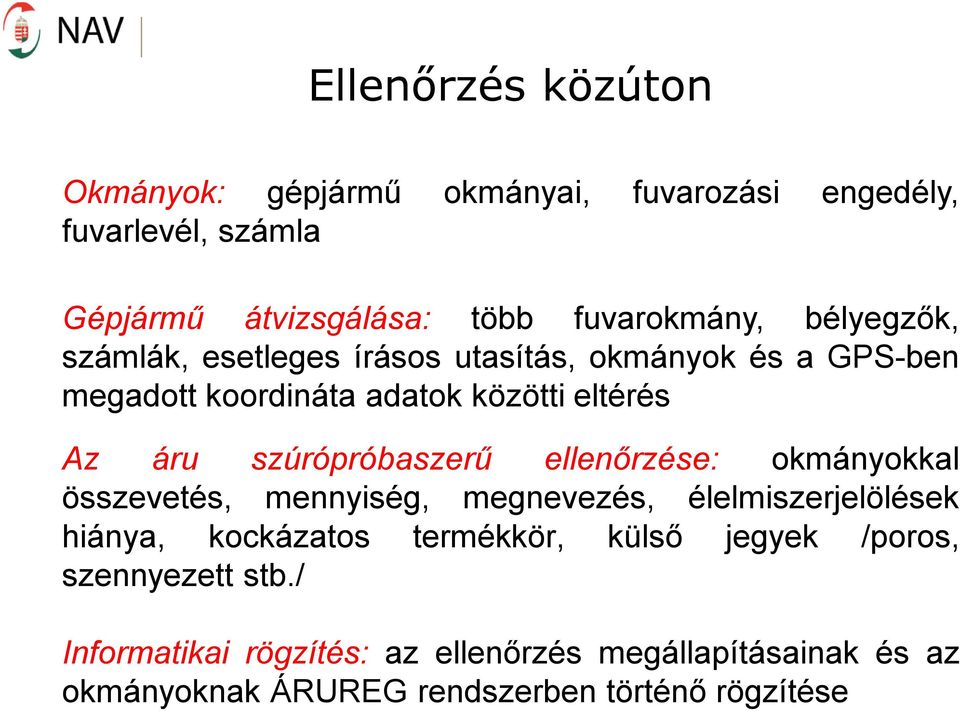 szúrópróbaszerű ellenőrzése: okmányokkal összevetés, mennyiség, megnevezés, élelmiszerjelölések hiánya, kockázatos termékkör,