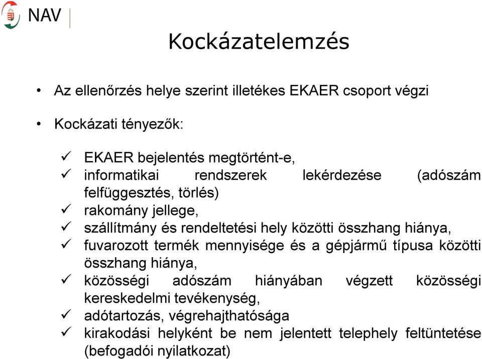 összhang hiánya, fuvarozott termék mennyisége és a gépjármű típusa közötti összhang hiánya, közösségi adószám hiányában végzett