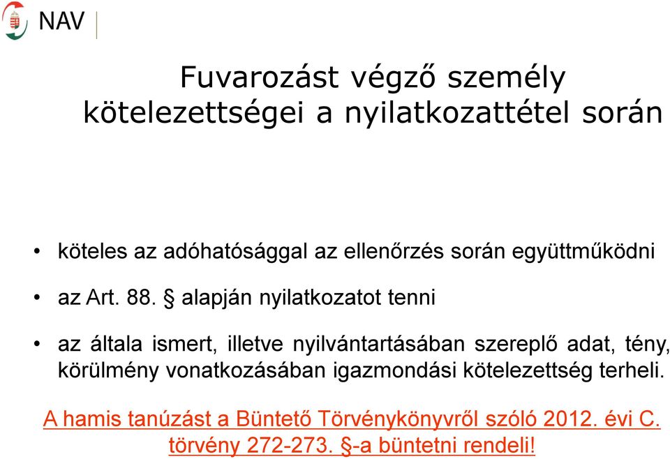 alapján nyilatkozatot tenni az általa ismert, illetve nyilvántartásában szereplő adat, tény,