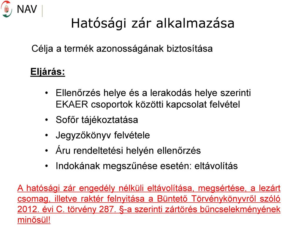 Indokának megszűnése esetén: eltávolítás A hatósági zár engedély nélküli eltávolítása, megsértése, a lezárt csomag,