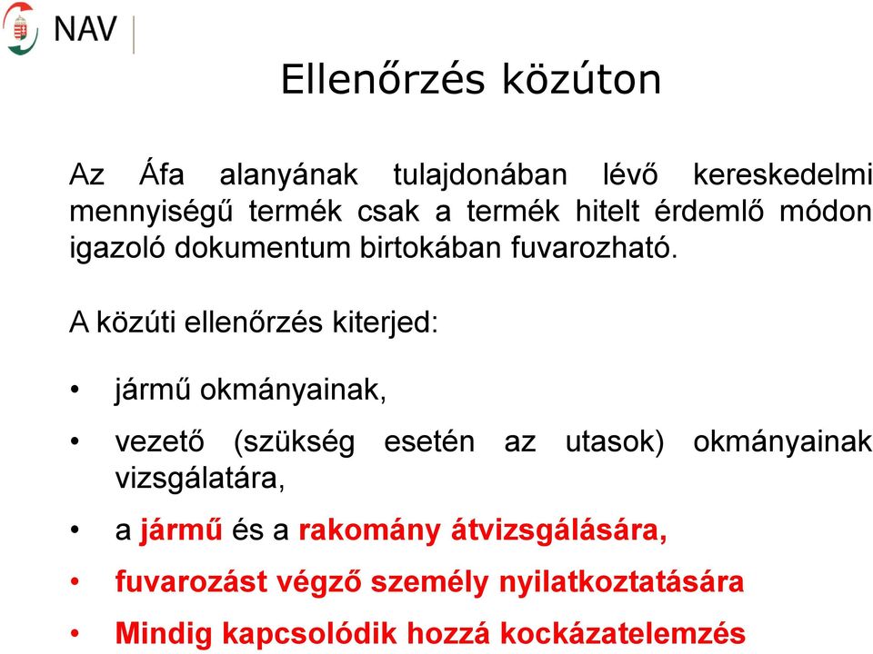 A közúti ellenőrzés kiterjed: jármű okmányainak, vezető (szükség esetén az utasok) okmányainak