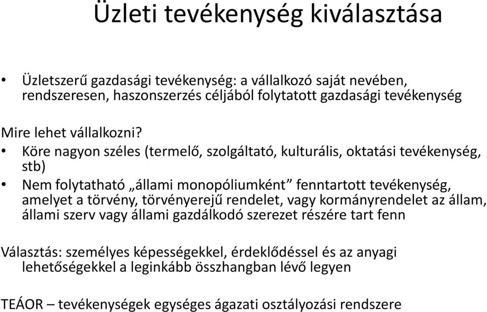 Köre nagyon széles (termelő, szolgáltató, kulturális, oktatási tevékenység, stb) Nem folytatható állami monopóliumként fenntartott tevékenység, amelyet a