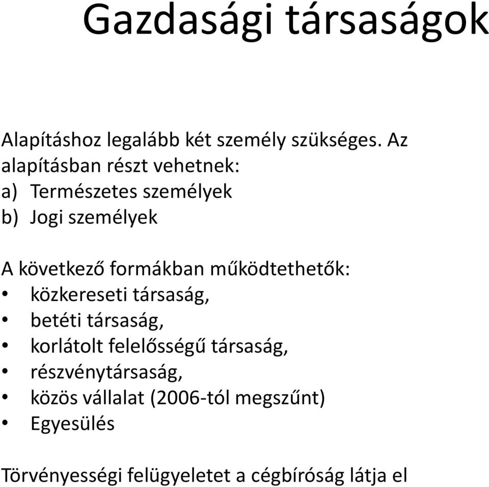 formákban működtethetők: közkereseti társaság, betéti társaság, korlátolt felelősségű