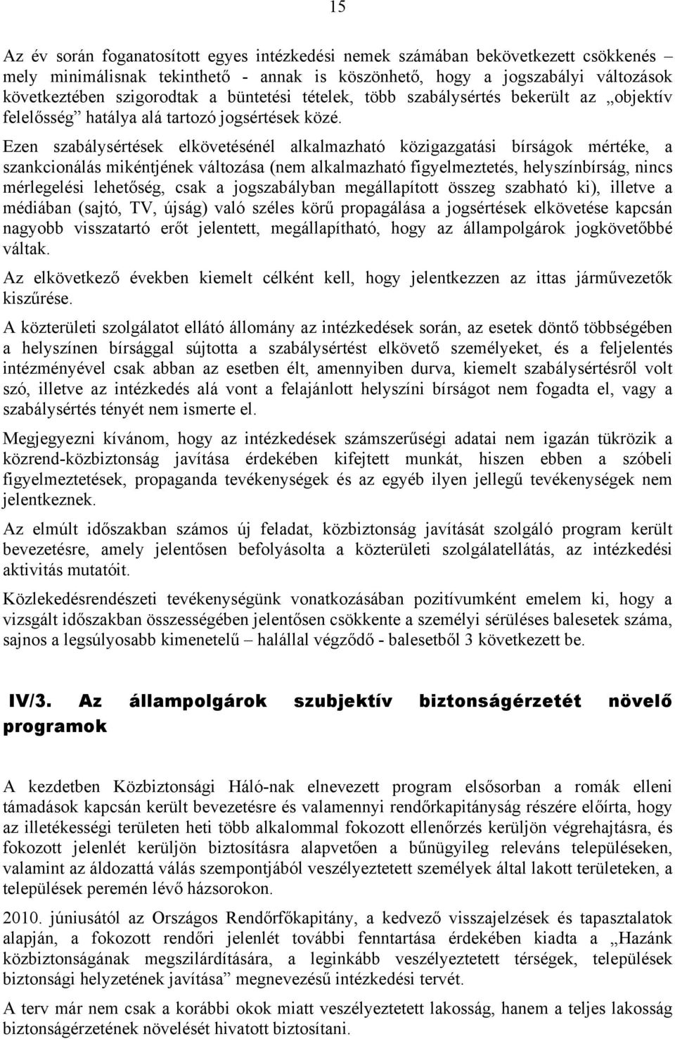Ezen szabálysértések elkövetésénél alkalmazható közigazgatási bírságok mértéke, a szankcionálás mikéntjének változása (nem alkalmazható figyelmeztetés, helyszínbírság, nincs mérlegelési lehetőség,