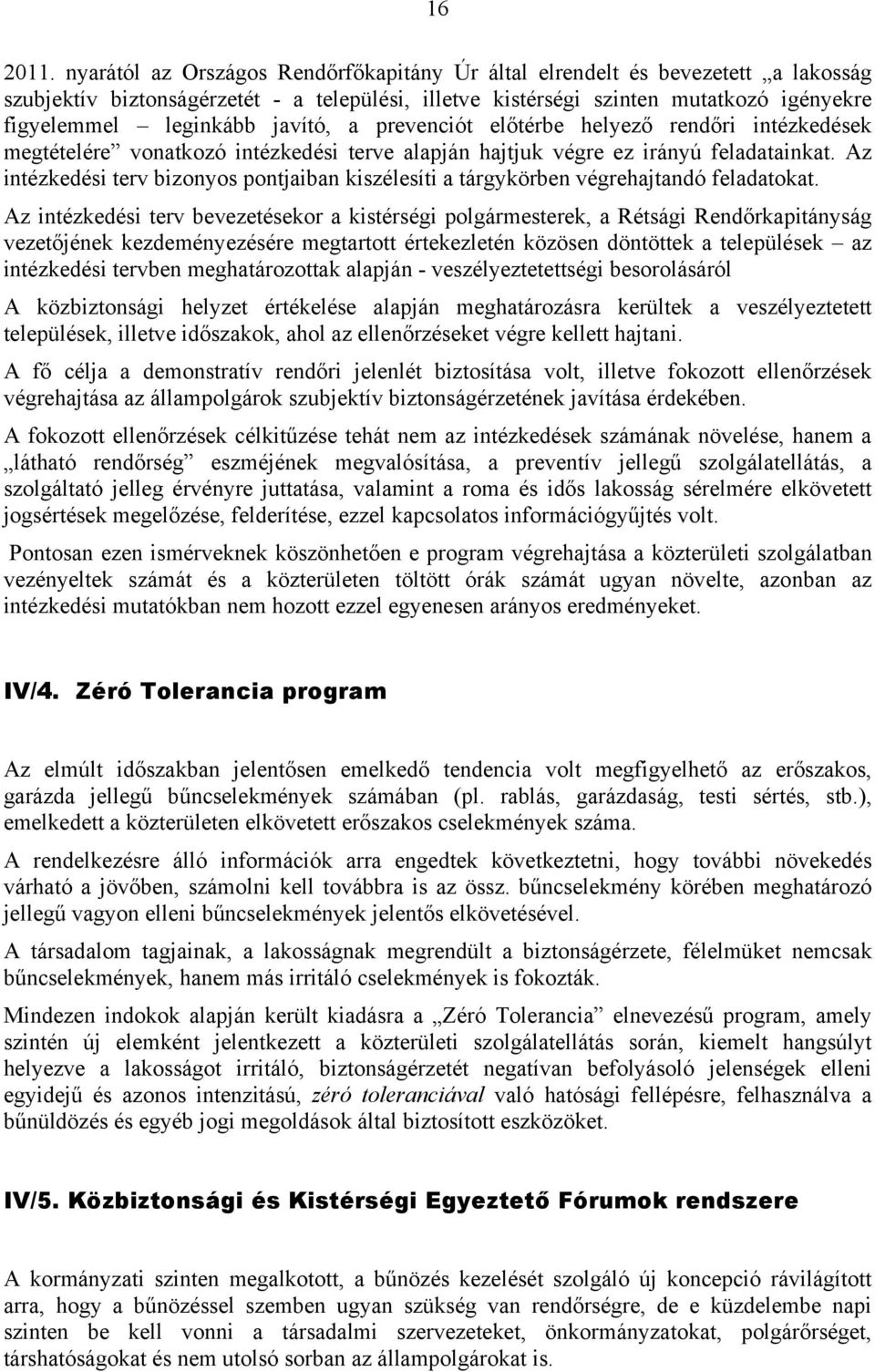 javító, a prevenciót előtérbe helyező rendőri intézkedések megtételére vonatkozó intézkedési terve alapján hajtjuk végre ez irányú feladatainkat.