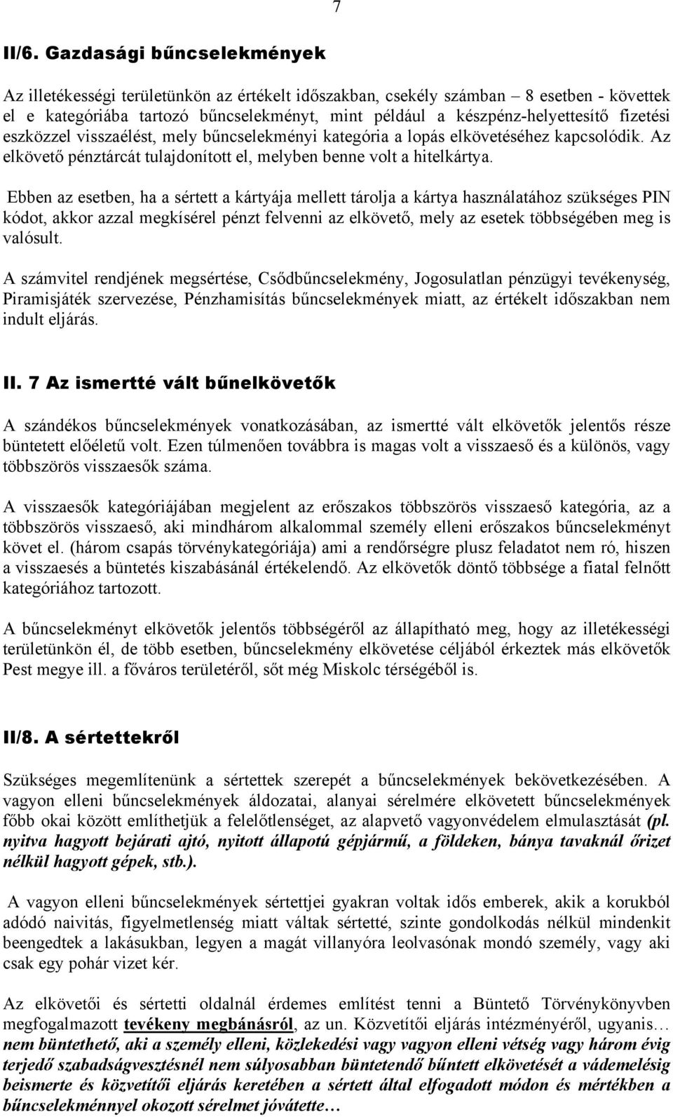 fizetési eszközzel visszaélést, mely bűncselekményi kategória a lopás elkövetéséhez kapcsolódik. Az elkövető pénztárcát tulajdonított el, melyben benne volt a hitelkártya.