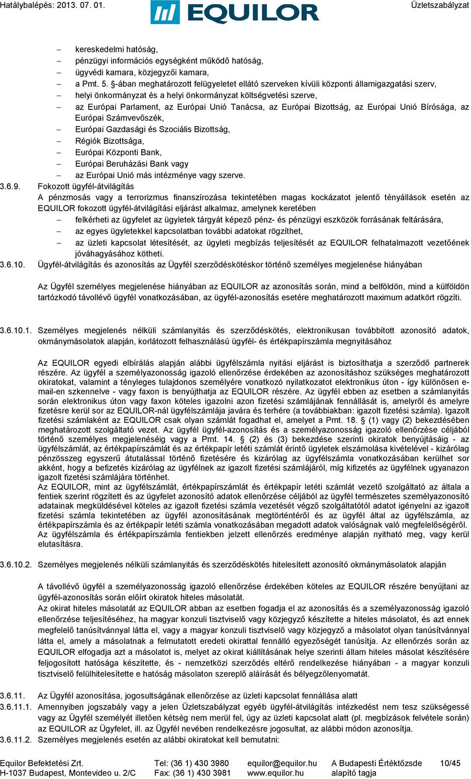 Tanácsa, az Európai Bizottság, az Európai Unió Bírósága, az Európai Számvevőszék, Európai Gazdasági és Szociális Bizottság, Régiók Bizottsága, Európai Központi Bank, Európai Beruházási Bank vagy az