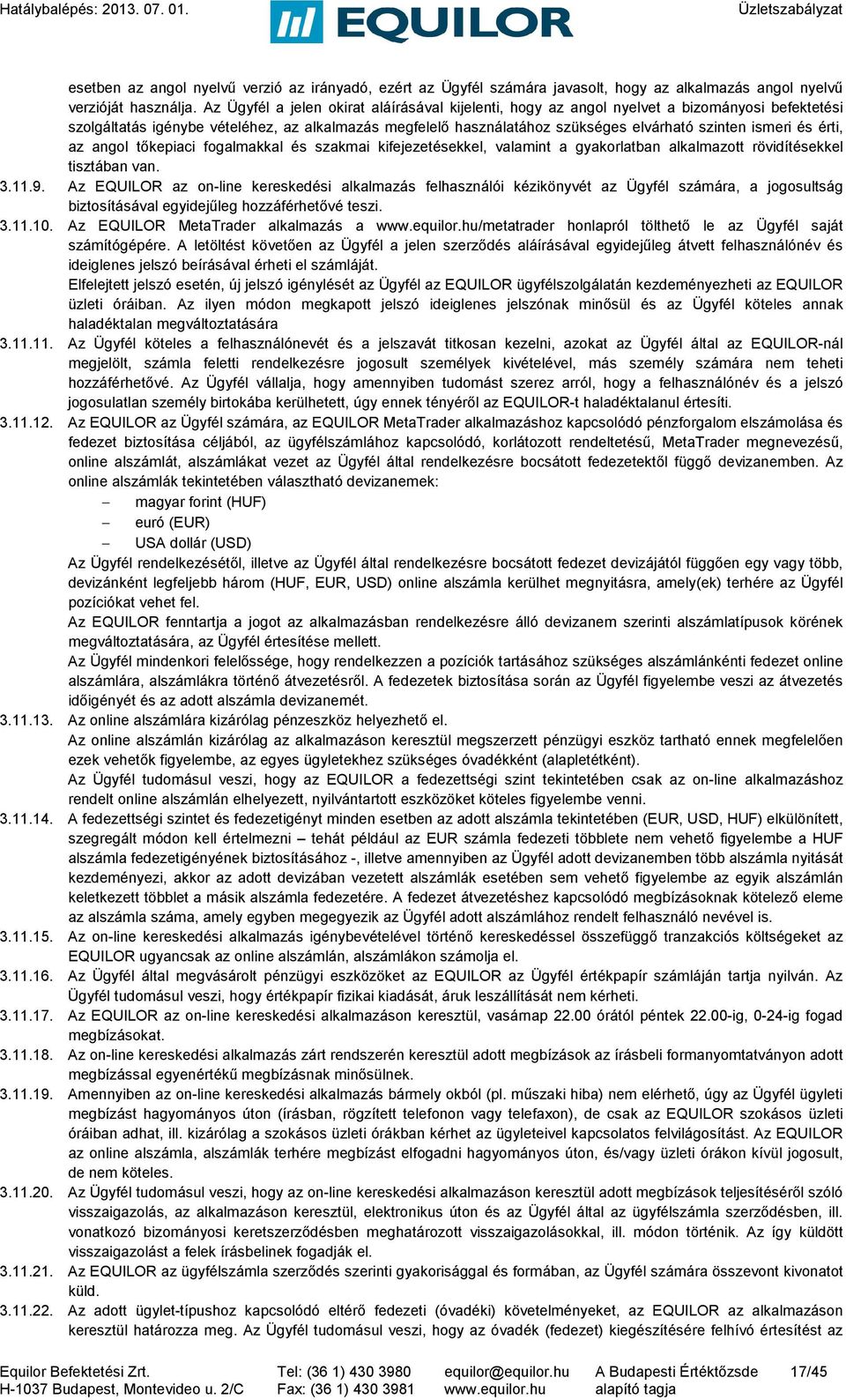 ismeri és érti, az angol tőkepiaci fogalmakkal és szakmai kifejezetésekkel, valamint a gyakorlatban alkalmazott rövidítésekkel tisztában van. 3.11.9.
