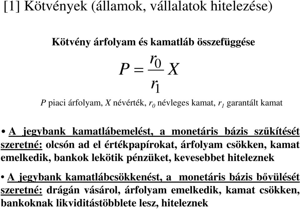 olcsón ad el értékpapírokat, árfolyam csökken, kamat emelkedik, bankok lekötik pénzüket, kevesebbet hiteleznek A jegybank