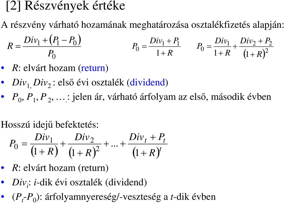 : jelen ár, várható árfolyam az első, második évben P 0 Div1 Div + P = + 1+ R R Hosszú idejű befektetés: Div1 Div2 P0 = + 1+ R 2 1+