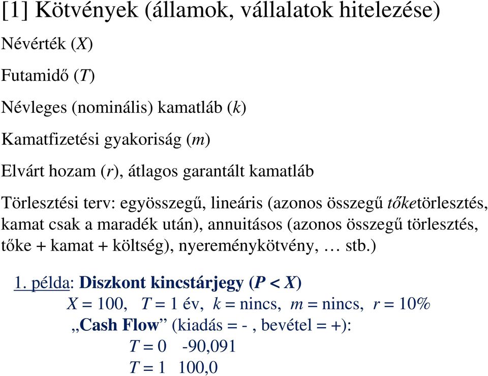 tőketörlesztés, kamat csak a maradék után), annuitásos (azonos összegű törlesztés, tőke + kamat + költség), nyereménykötvény, stb.