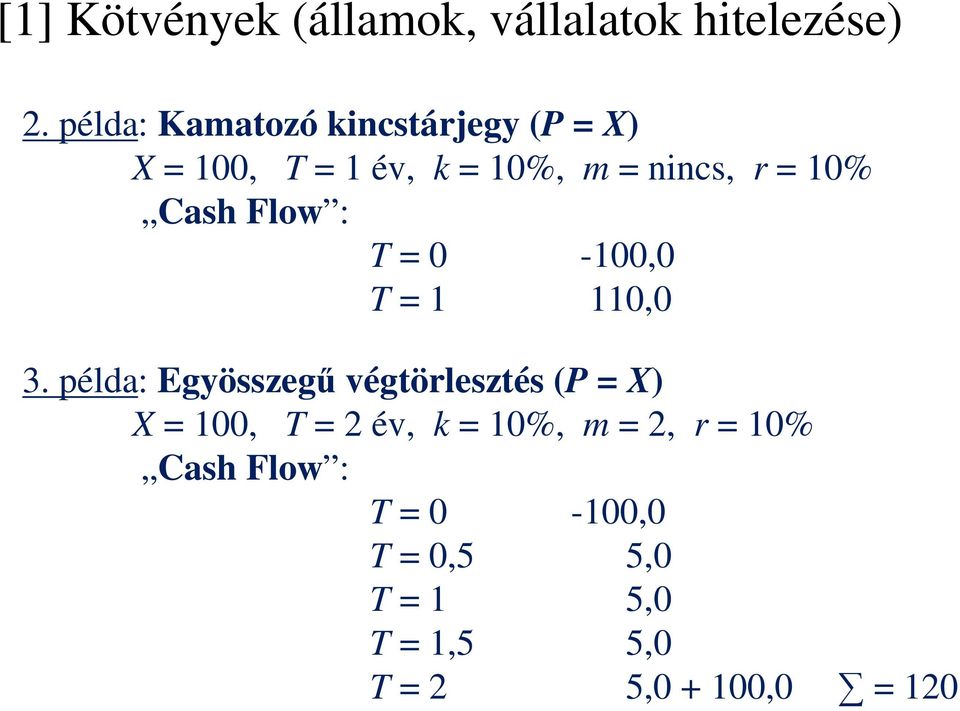 Cash Flow : T = 0-100,0 T = 1 110,0 3.