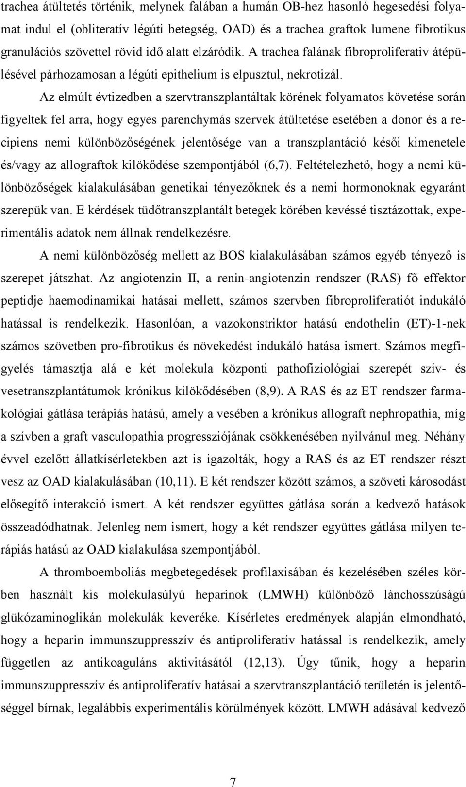 Az elmúlt évtizedben a szervtranszplantáltak körének folyamatos követése során figyeltek fel arra, hogy egyes parenchymás szervek átültetése esetében a donor és a recipiens nemi különbözőségének