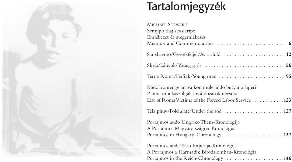 ........................ 95 Kodol romenge anava kon mule ando butyano lageri Roma munkaszolgálatos áldozatok névsora List of Roma Victims of the Forced Labor Service.
