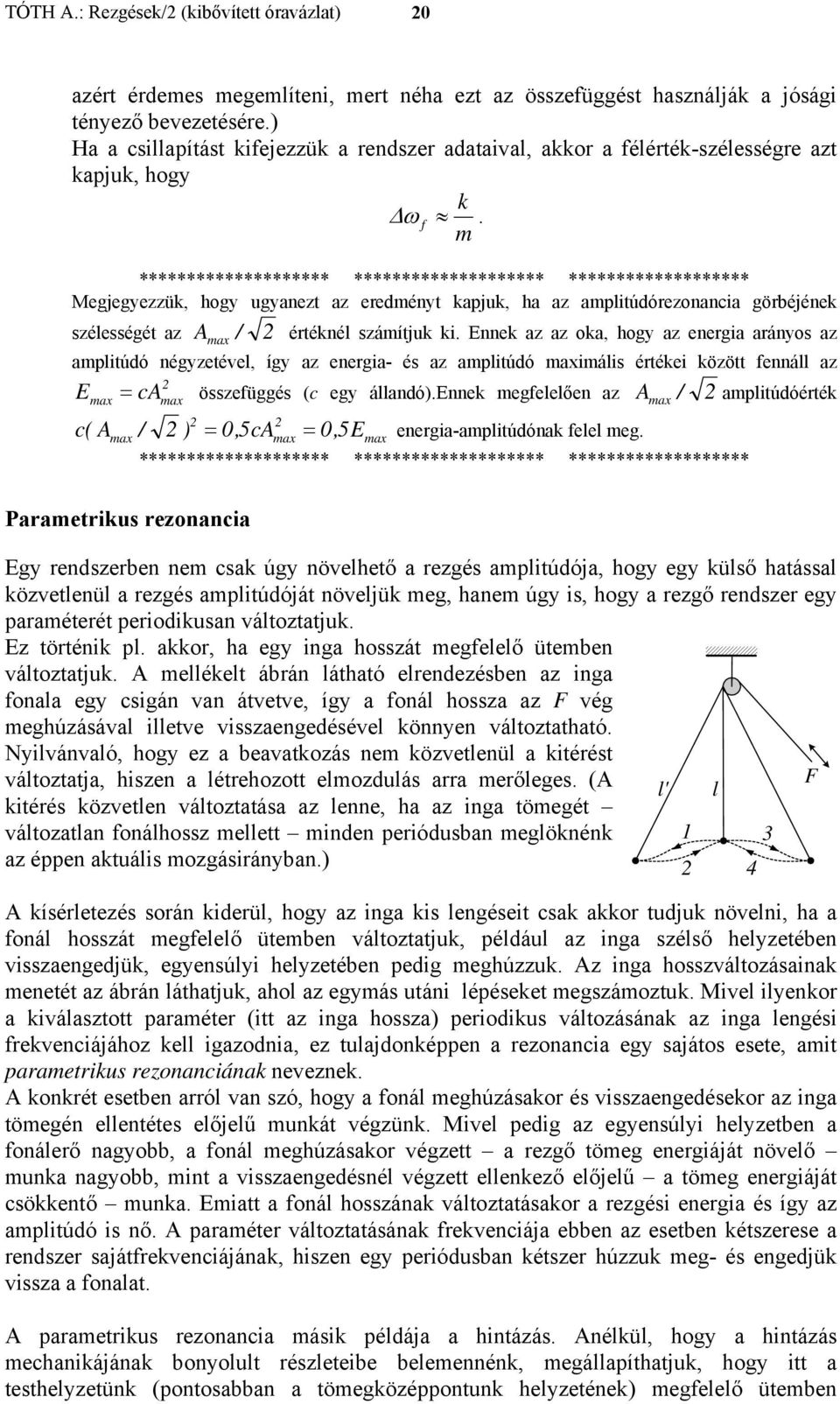 enegia- és az aplitúdó axiális étéei özött fennáll az E összefüggés (c egy állandóenne egfelelően az / ax ca ax c ( Aax /,5cAax A ax,5 Eax enegia-aplitúdóna felel eg aplitúdóété Paaetius ezonancia