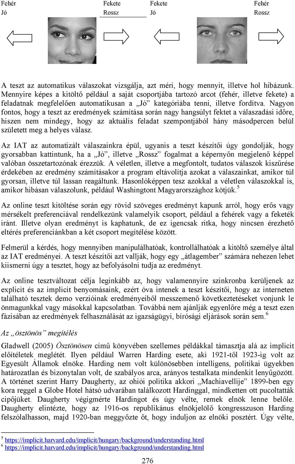 Nagyon fontos, hogy a teszt az eredmények számítása során nagy hangsúlyt fektet a válaszadási időre, hiszen nem mindegy, hogy az aktuális feladat szempontjából hány másodpercen belül született meg a