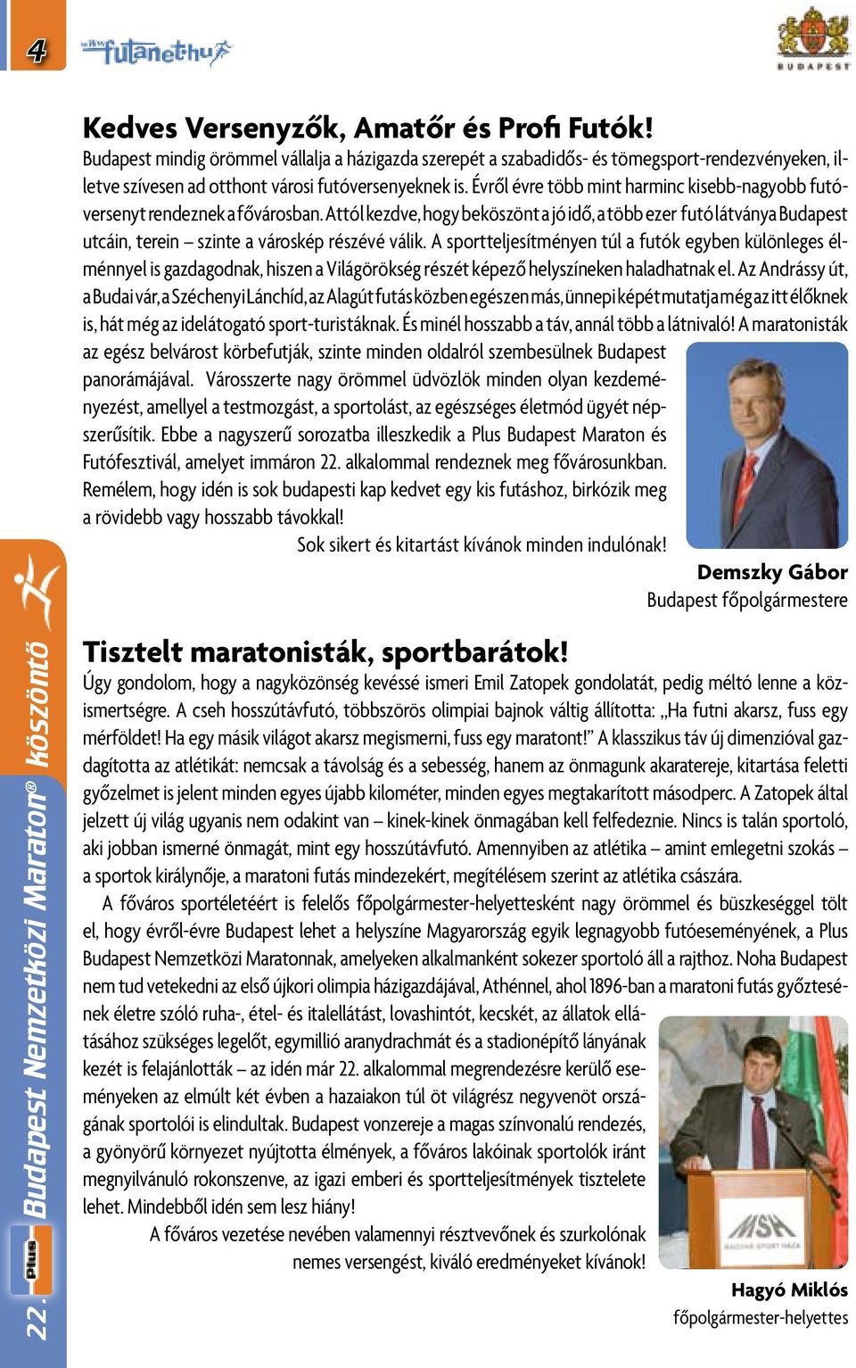 Évről évre több mint harminc kisebb-nagyobb futóversenyt rendeznek a fővárosban.