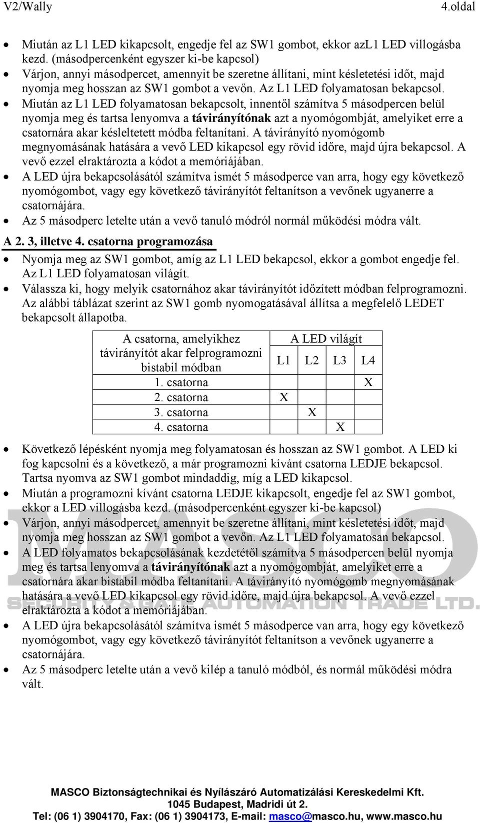 Az L1 LED folyamatosan bekapcsol.