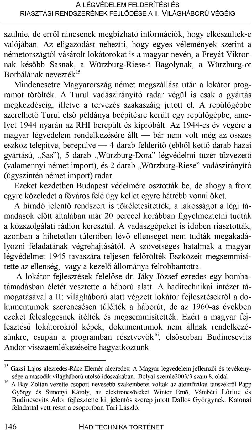 Borbálának nevezték 15 Mindenesetre Magyarország német megszállása után a lokátor programot törölték.