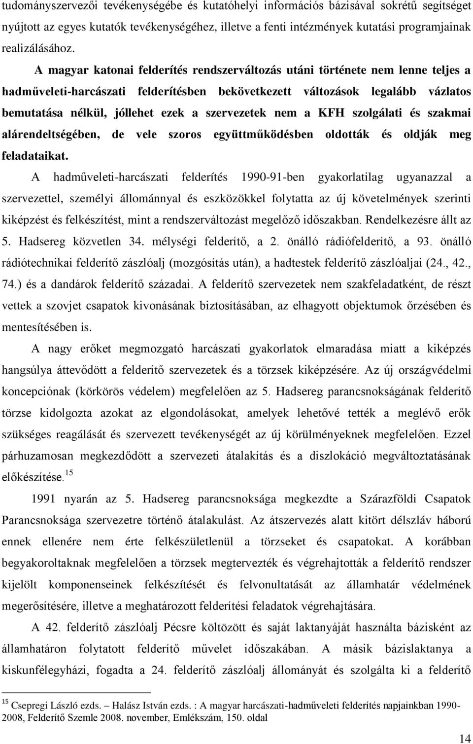 szervezetek nem a KFH szolgálati és szakmai alárendeltségében, de vele szoros együttműködésben oldották és oldják meg feladataikat.