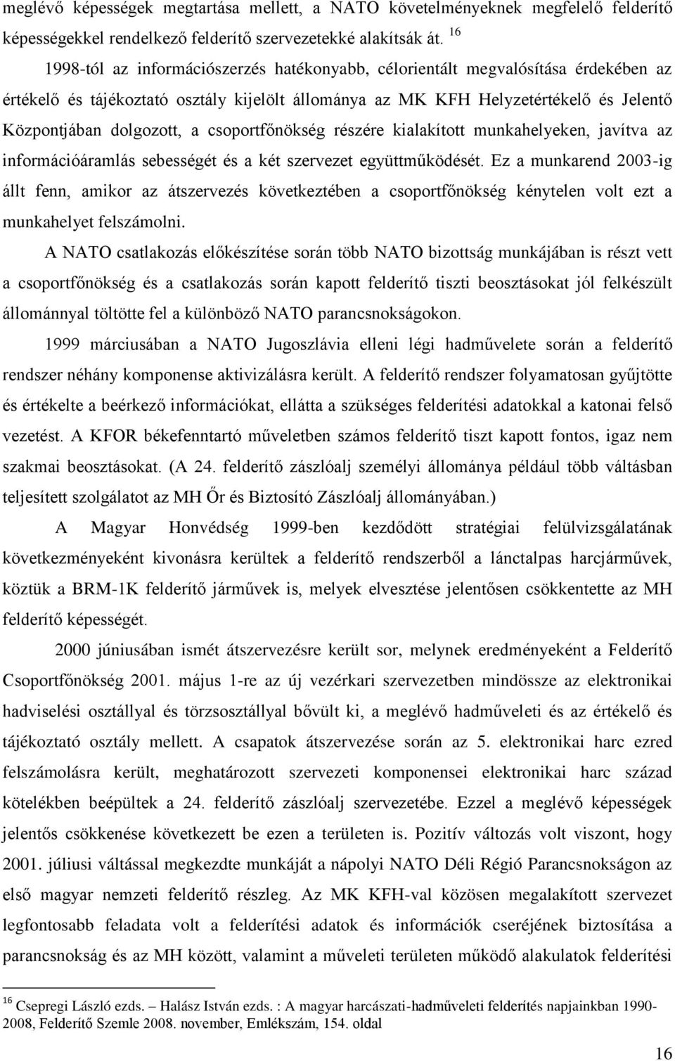 csoportfőnökség részére kialakított munkahelyeken, javítva az információáramlás sebességét és a két szervezet együttműködését.