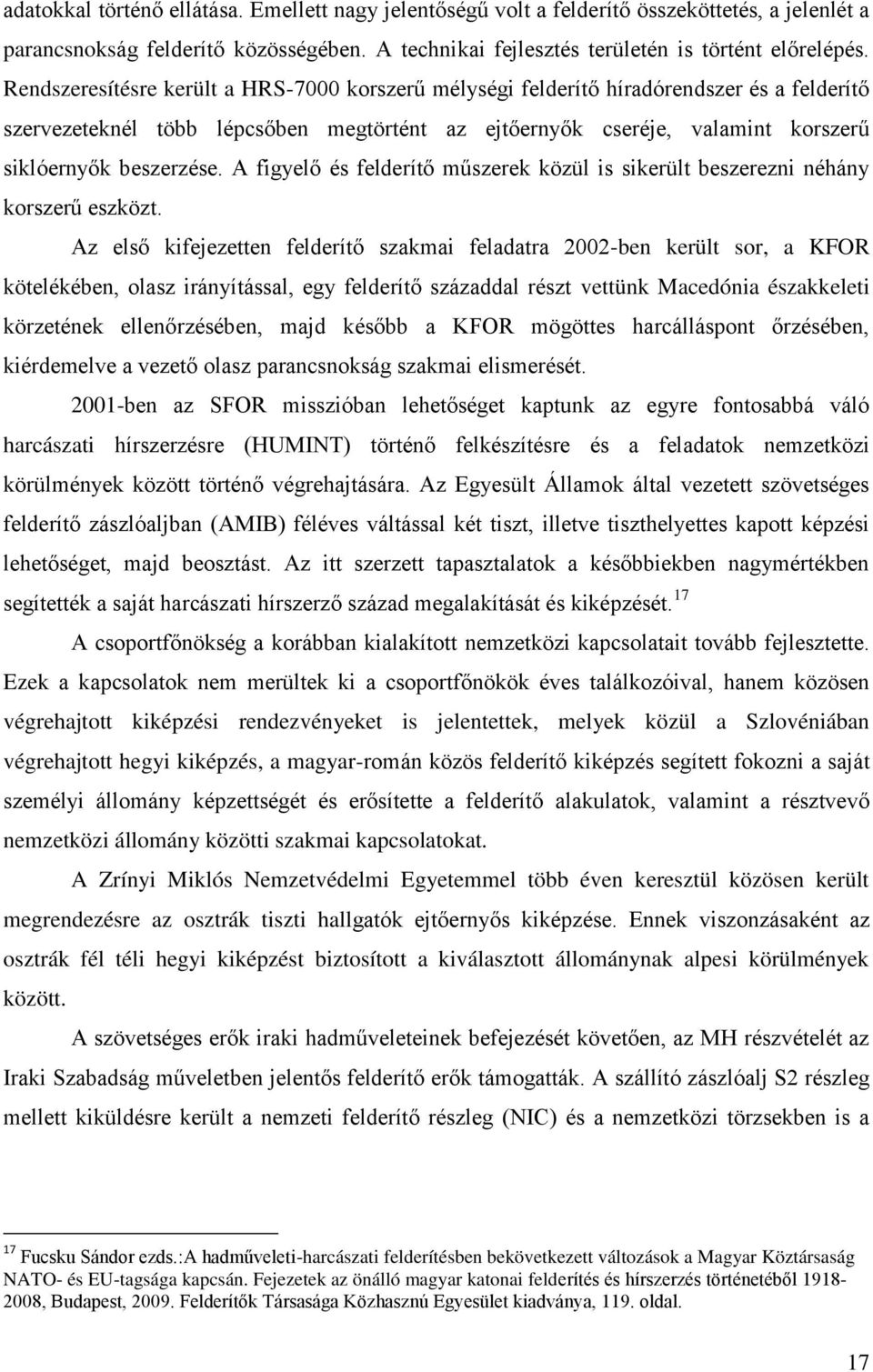 A figyelő és felderítő műszerek közül is sikerült beszerezni néhány korszerű eszközt.