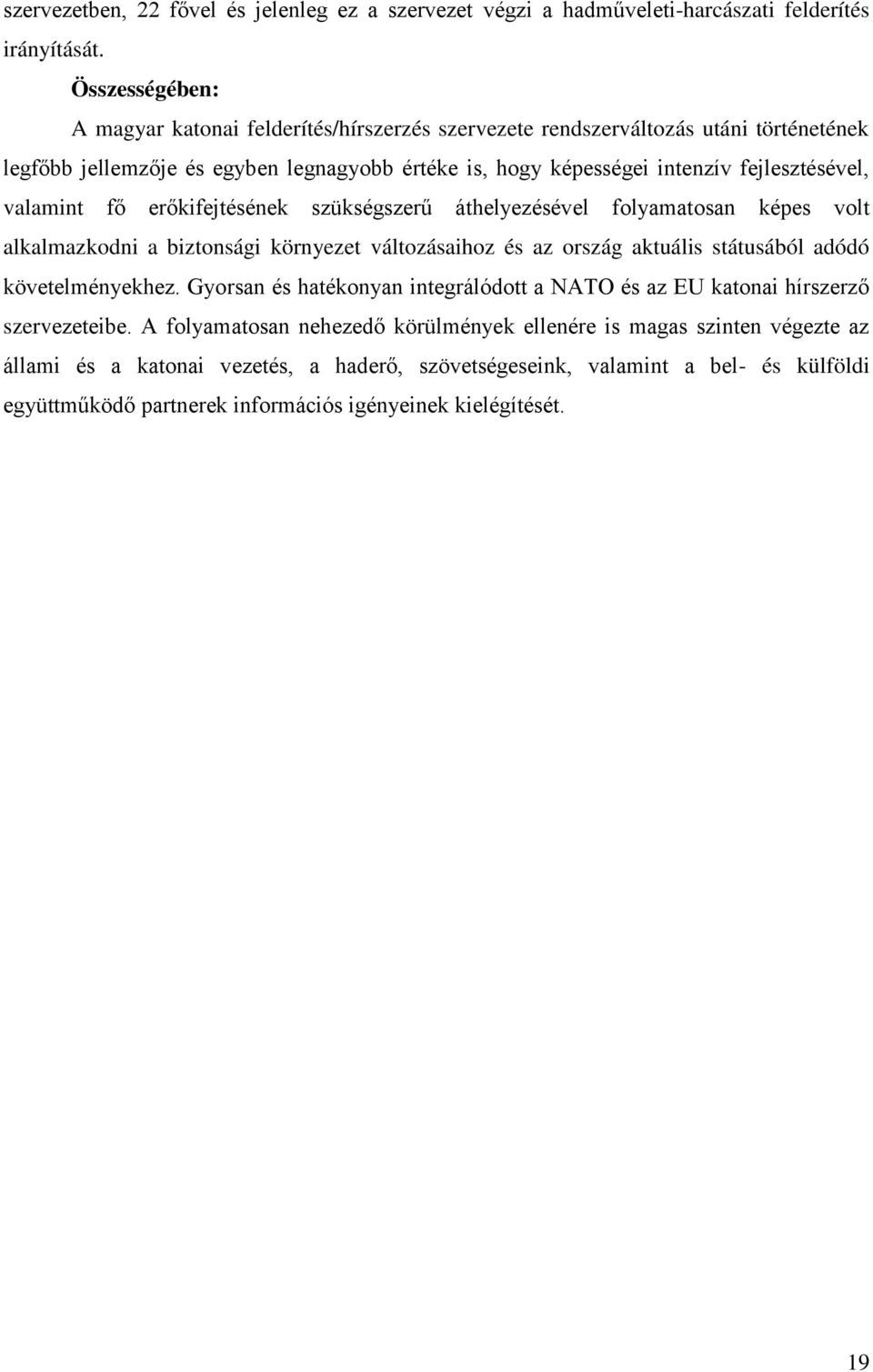 valamint fő erőkifejtésének szükségszerű áthelyezésével folyamatosan képes volt alkalmazkodni a biztonsági környezet változásaihoz és az ország aktuális státusából adódó követelményekhez.