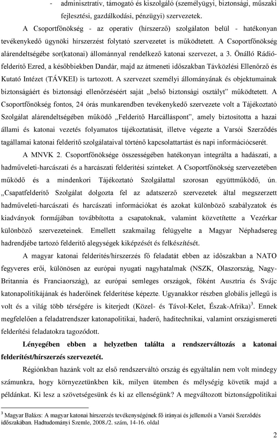 A Csoportfőnökség alárendeltségébe sor(katonai) állománnyal rendelkező katonai szervezet, a 3.