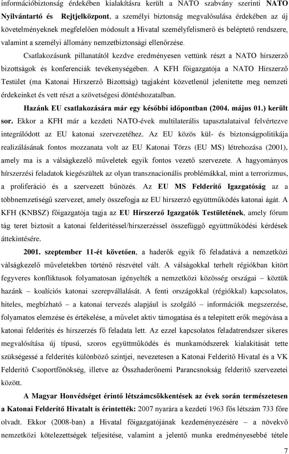 Csatlakozásunk pillanatától kezdve eredményesen vettünk részt a NATO hírszerző bizottságok és konferenciák tevékenységében.