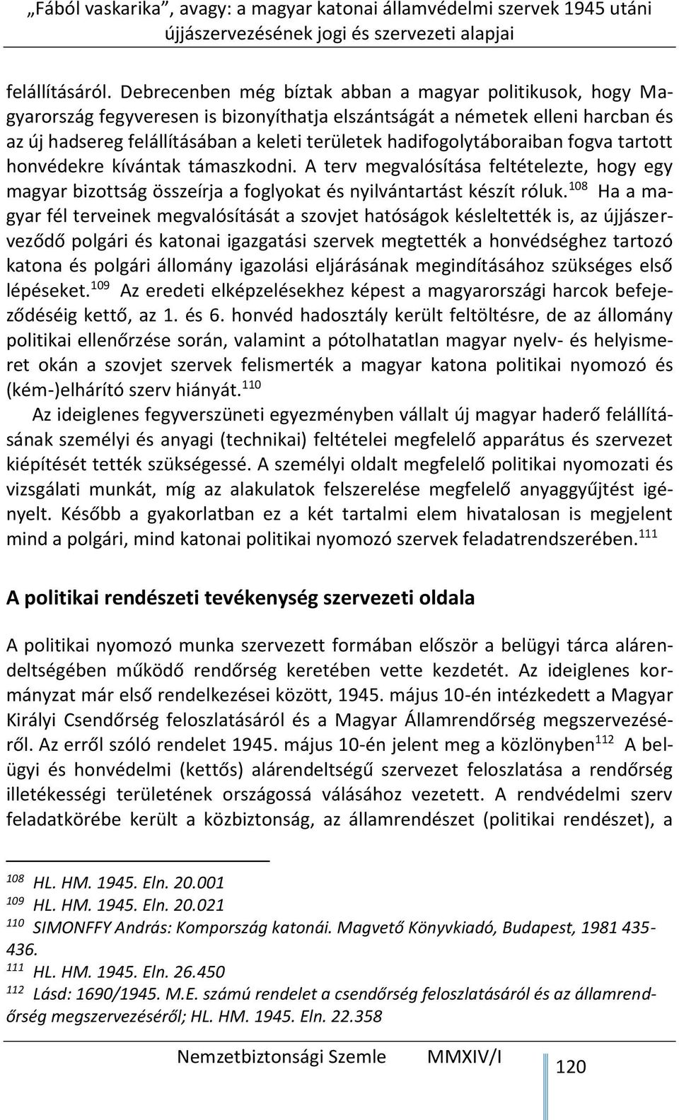 hadifogolytáboraiban fogva tartott honvédekre kívántak támaszkodni. A terv megvalósítása feltételezte, hogy egy magyar bizottság összeírja a foglyokat és nyilvántartást készít róluk.