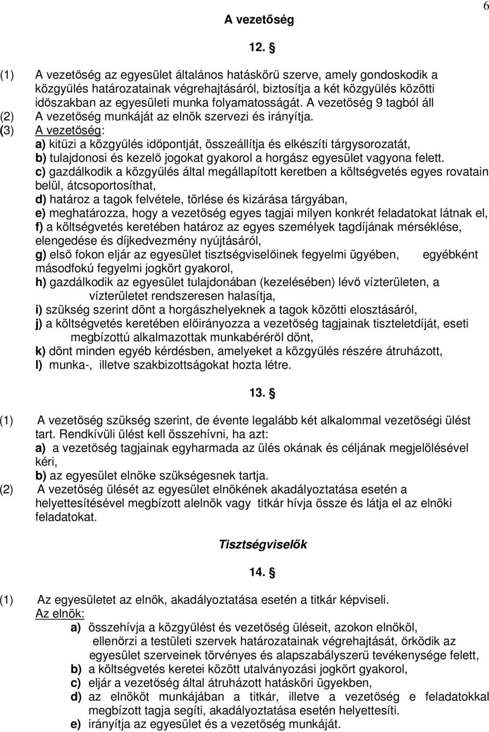 folyamatosságát. A vezetőség 9 tagból áll (2) A vezetőség munkáját az elnök szervezi és irányítja.