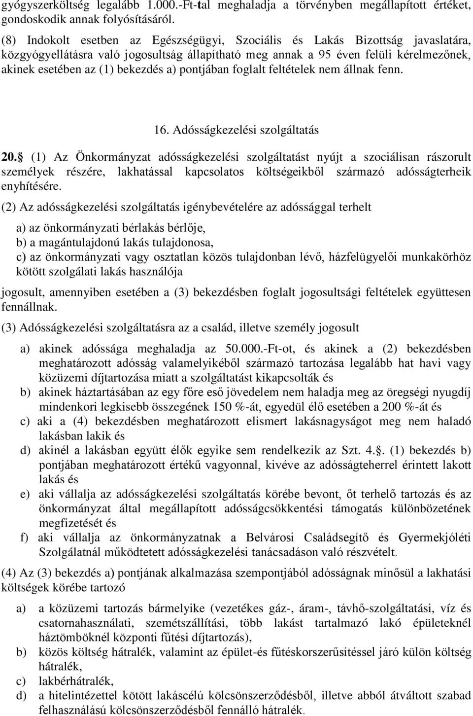 a) pontjában foglalt feltételek nem állnak fenn. 16. Adósságkezelési szolgáltatás 20.