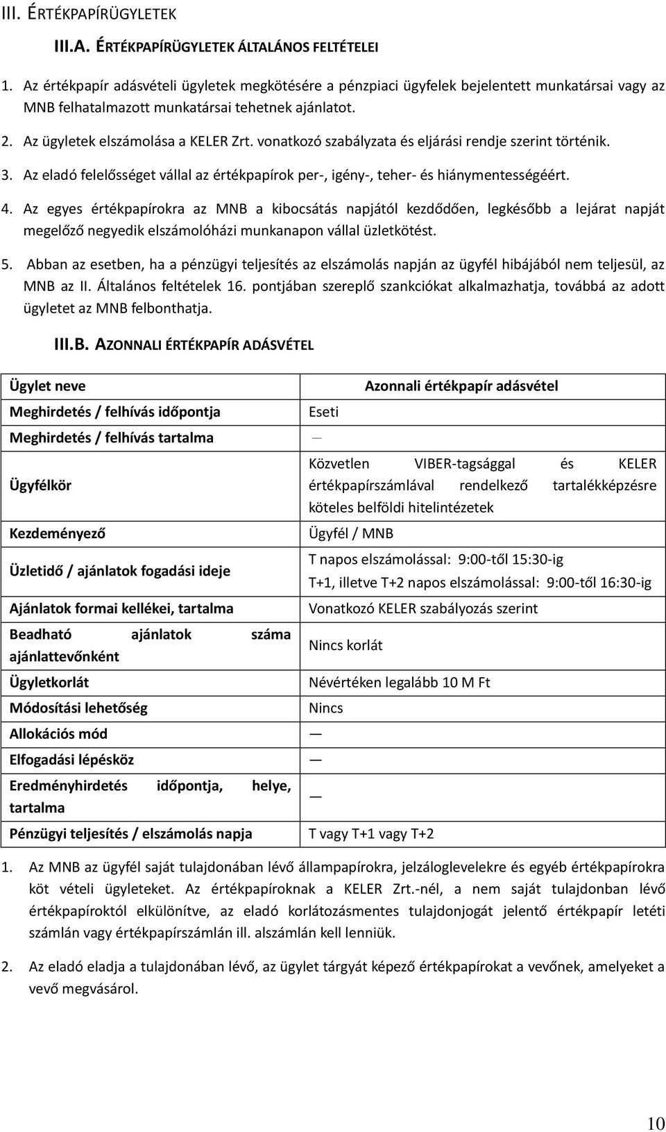 vonatkozó szabályzata és eljárási rendje szerint történik. 3. Az eladó felelősséget vállal az értékpapírok per-, igény-, teher- és hiánymentességéért. 4.
