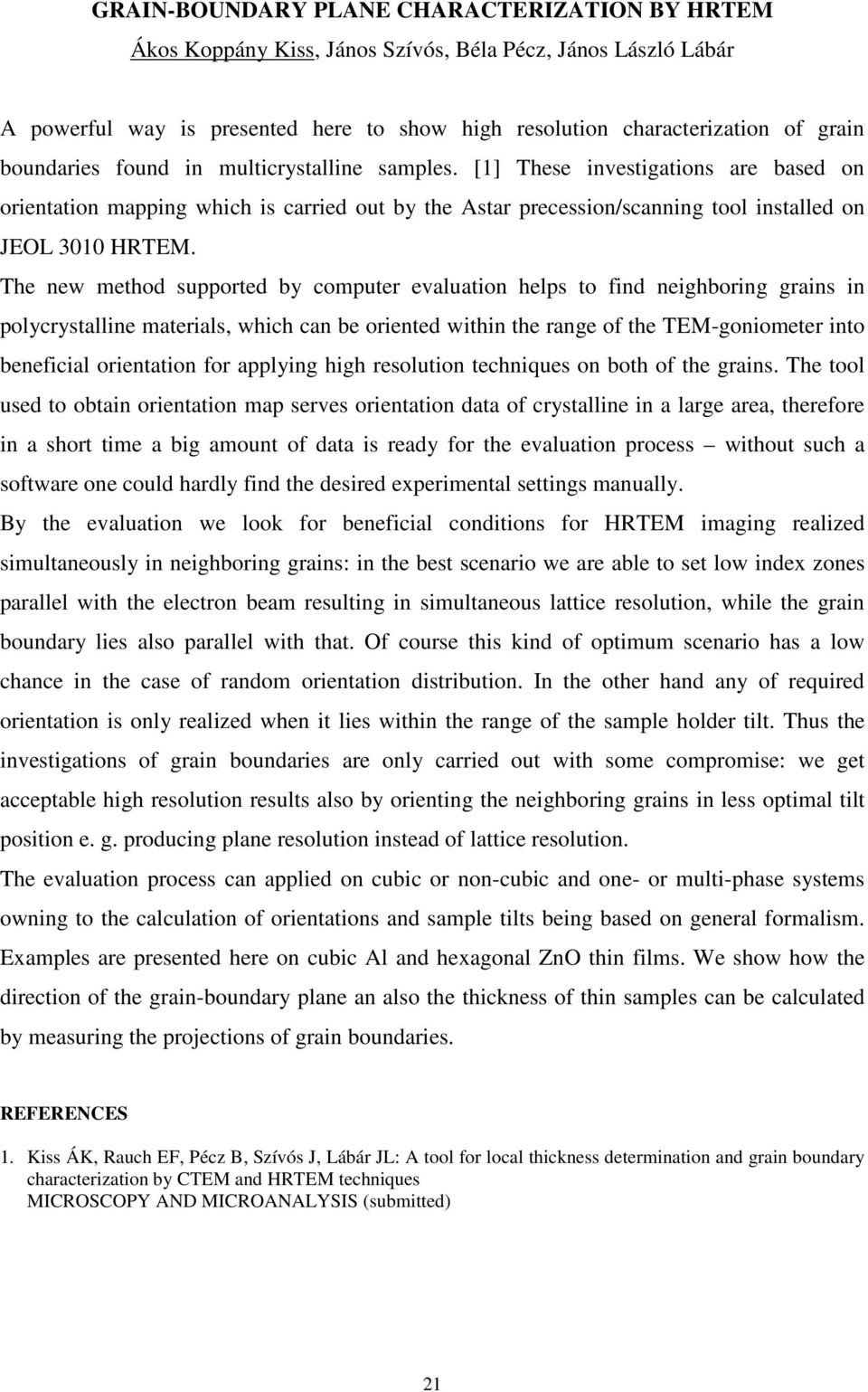 The new method supported by computer evaluation helps to find neighboring grains in polycrystalline materials, which can be oriented within the range of the TEM-goniometer into beneficial orientation