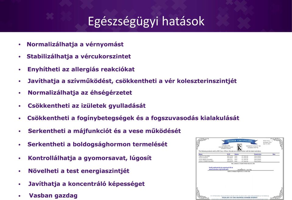 Csökkentheti a fogínybetegségek és a fogszuvasodás kialakulását Serkentheti a májfunkciót és a vese működését Serkentheti a