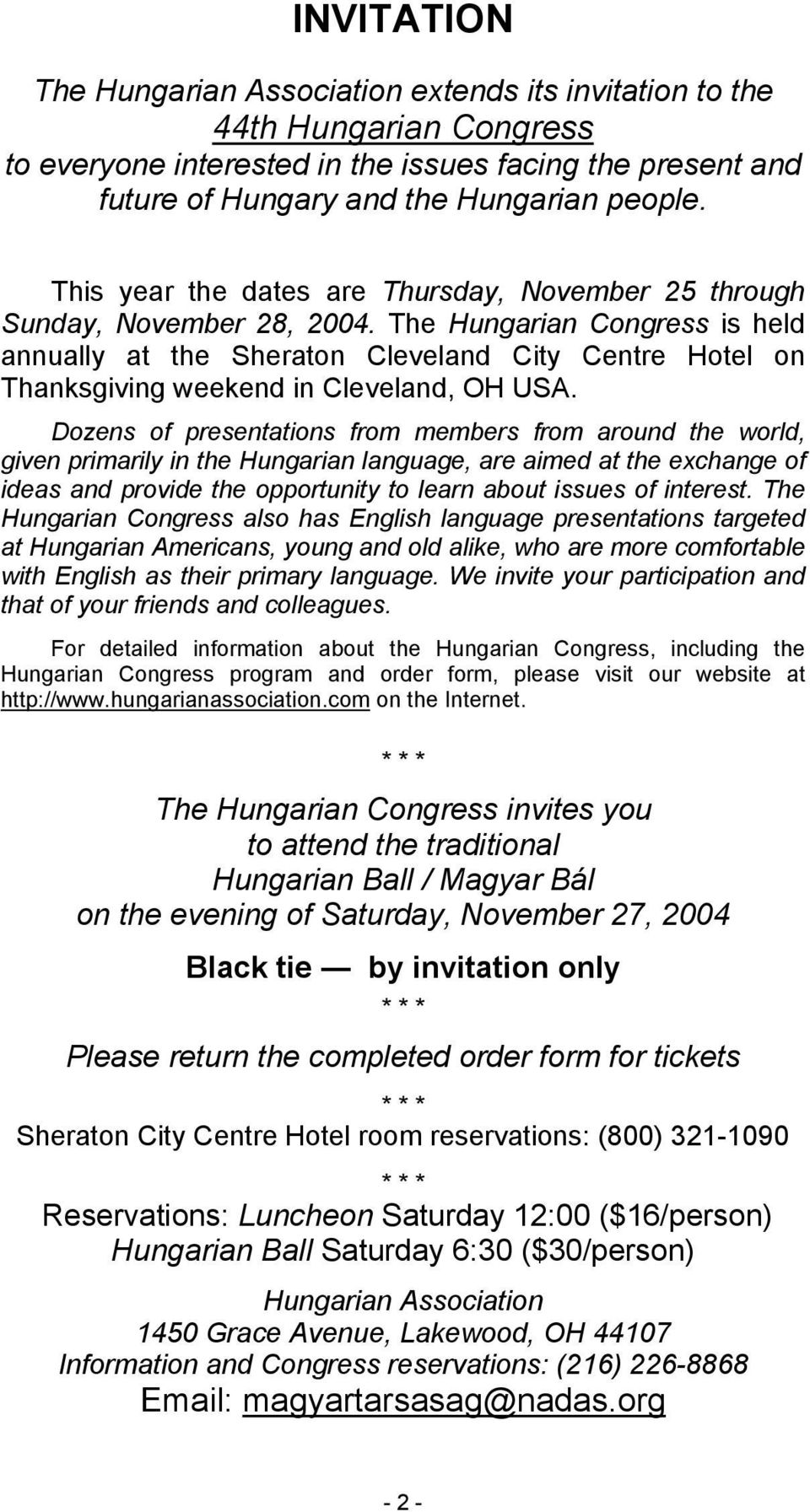 The Hungarian Congress is held annually at the Sheraton Cleveland City Centre Hotel on Thanksgiving weekend in Cleveland, OH USA.