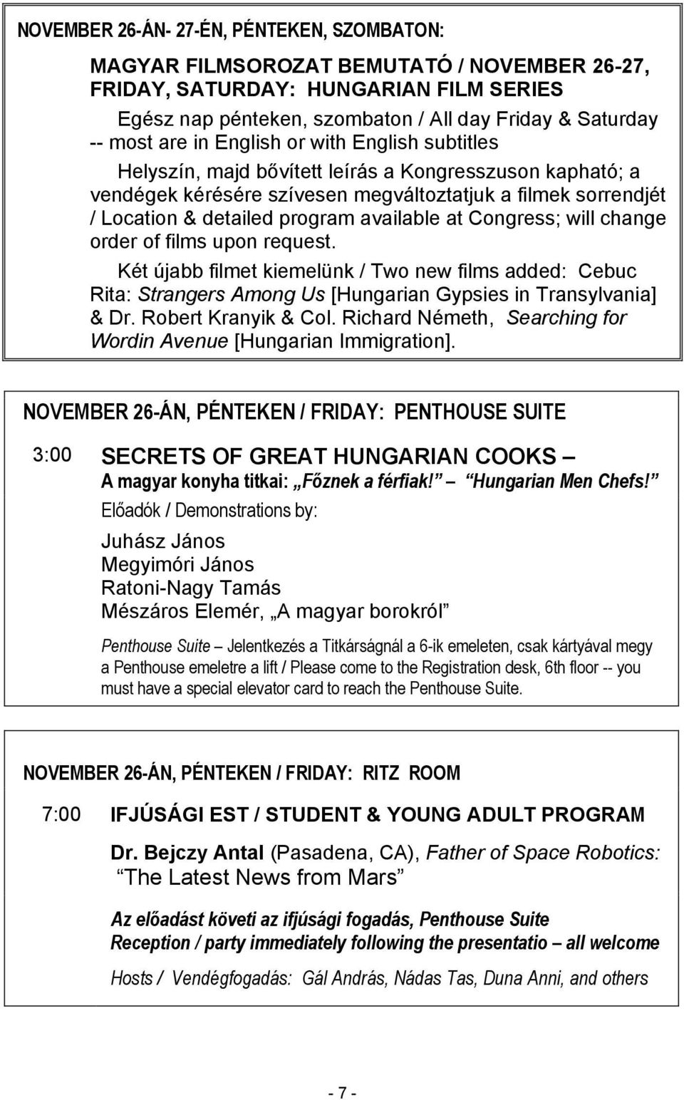 at Congress; will change order of films upon request. Két újabb filmet kiemelünk / Two new films added: Cebuc Rita: Strangers Among Us [Hungarian Gypsies in Transylvania] & Dr. Robert Kranyik & Col.