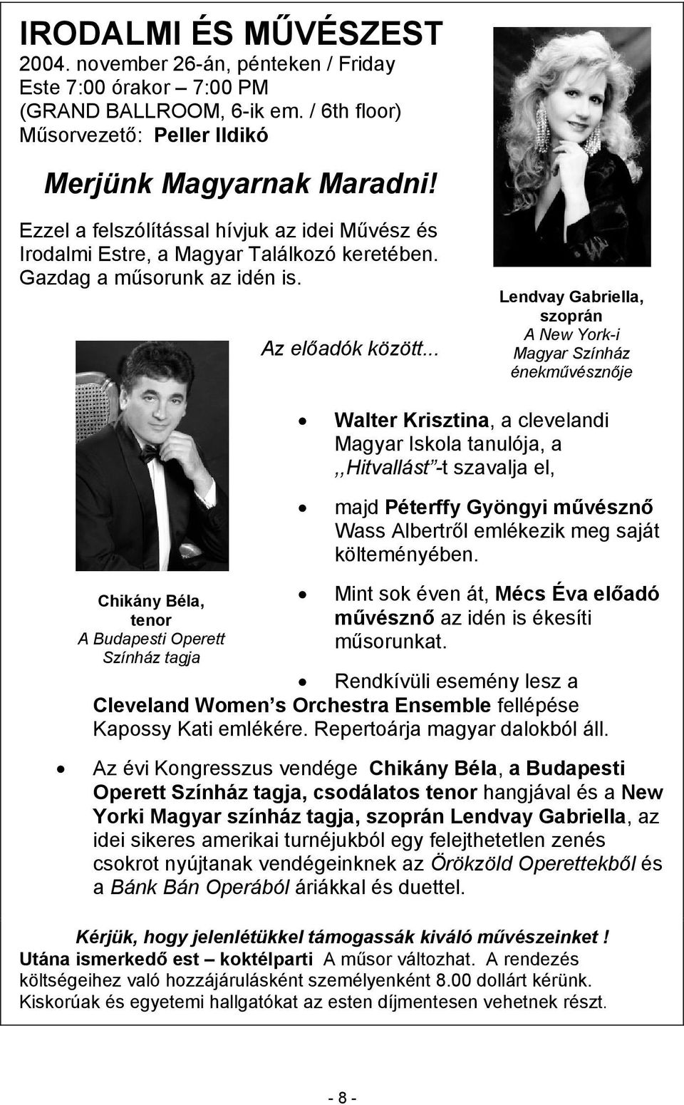 .. Lendvay Gabriella, szoprán A New York-i Magyar Színház énekművésznője Chikány Béla, tenor A Budapesti Operett Színház tagja Walter Krisztina, a clevelandi Magyar Iskola tanulója, a,,hitvallást -t