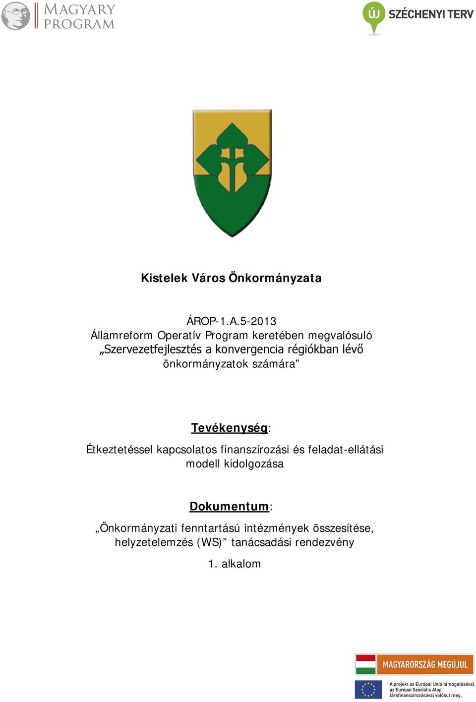 régiókban lévő önkormányzatok számára Tevékenység: Étkeztetéssel kapcsolatos finanszírozási és