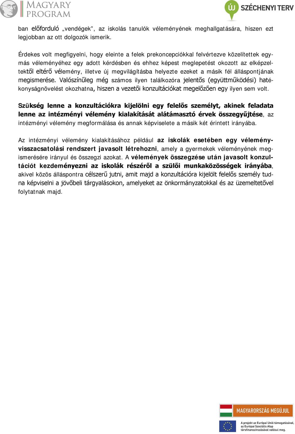 illetve új megvilágításba helyezte ezeket a másik fél álláspontjának megismerése.