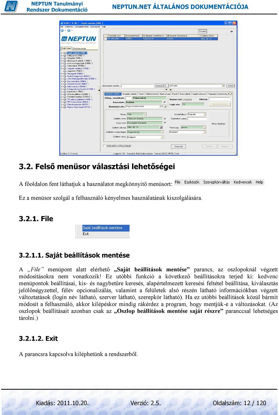 Ez utóbbi funkció a következő beállításokra terjed ki: kedvenc menüpontok beállításai, kis- és nagybetűre keresés, alapértelmezett keresési feltétel beállítása, kiválasztás jelölőnégyzettel, félév