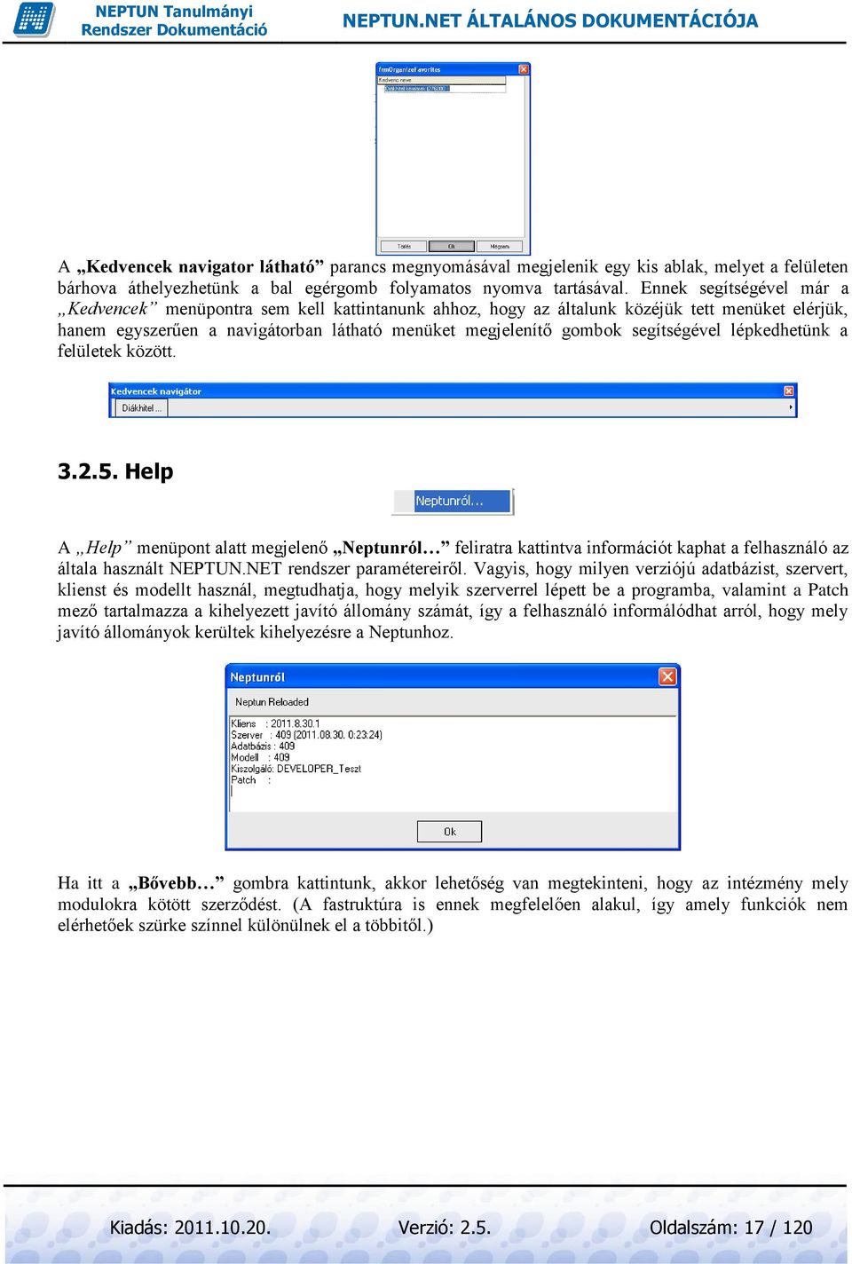 segítségével lépkedhetünk a felületek között. 3.2.5. Help A Help menüpont alatt megjelenő Neptunról feliratra kattintva információt kaphat a felhasználó az általa használt NEPTUN.