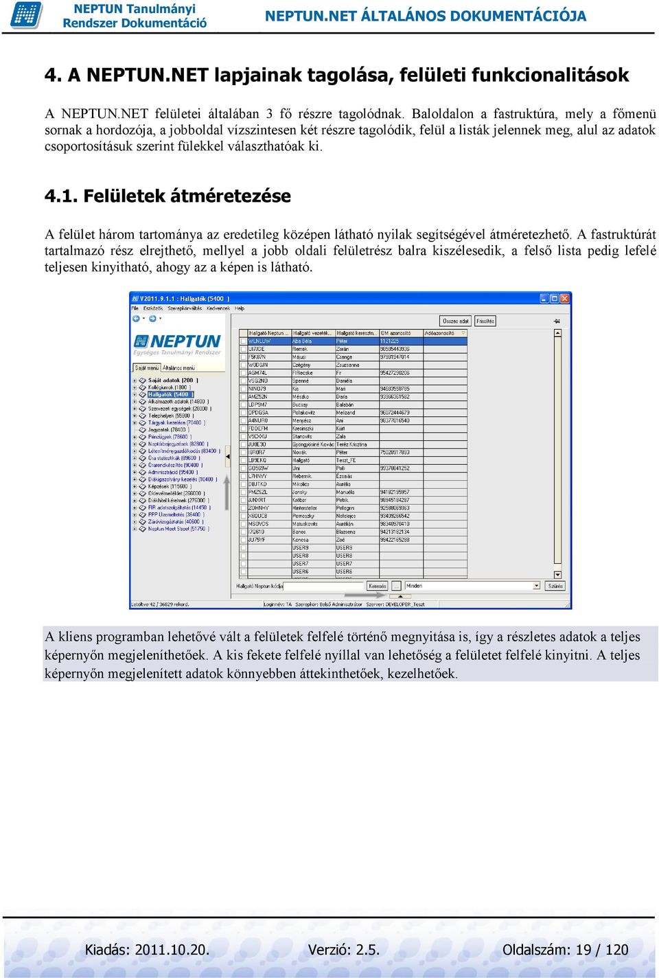 ki. 4.1. Felületek átméretezése A felület három tartománya az eredetileg középen látható nyilak segítségével átméretezhető.