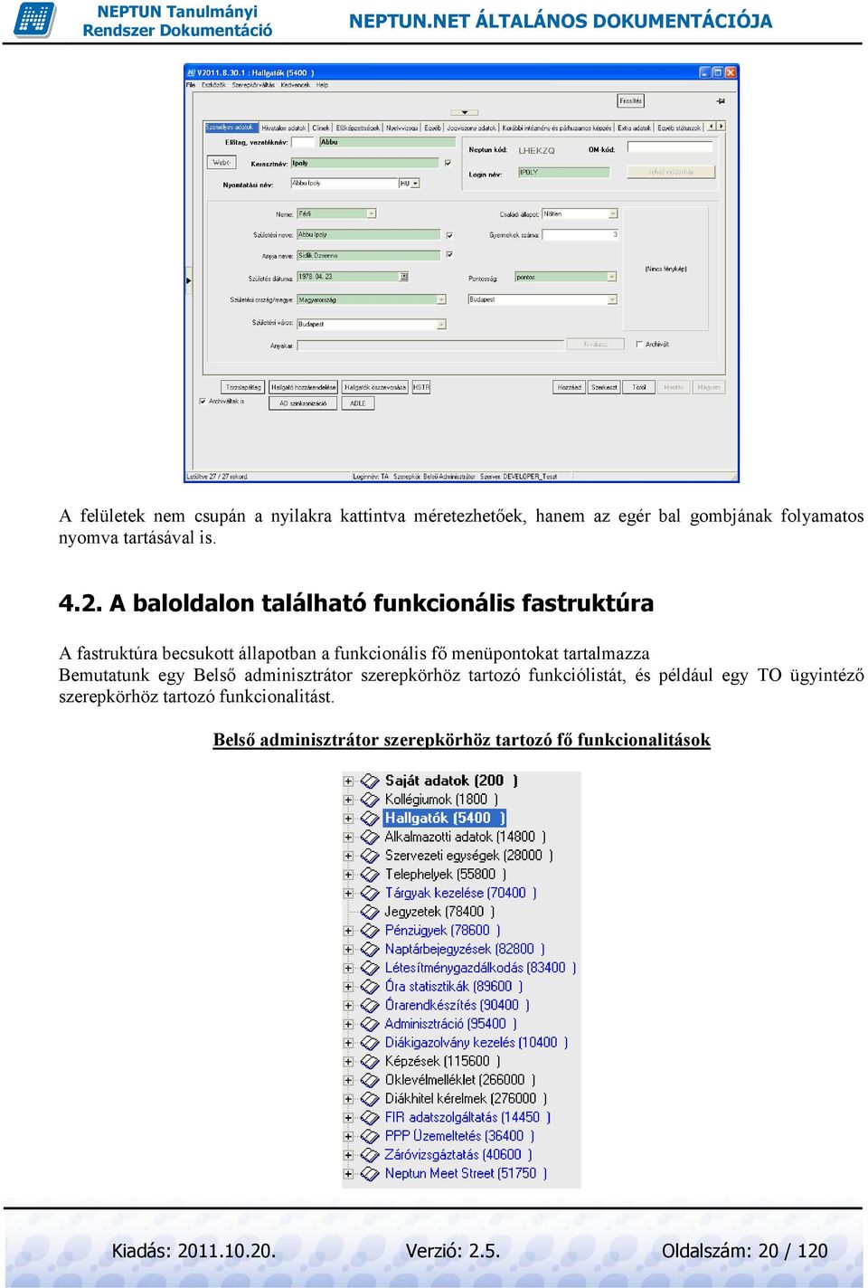 Bemutatunk egy Belső adminisztrátor szerepkörhöz tartozó funkciólistát, és például egy TO ügyintéző szerepkörhöz tartozó