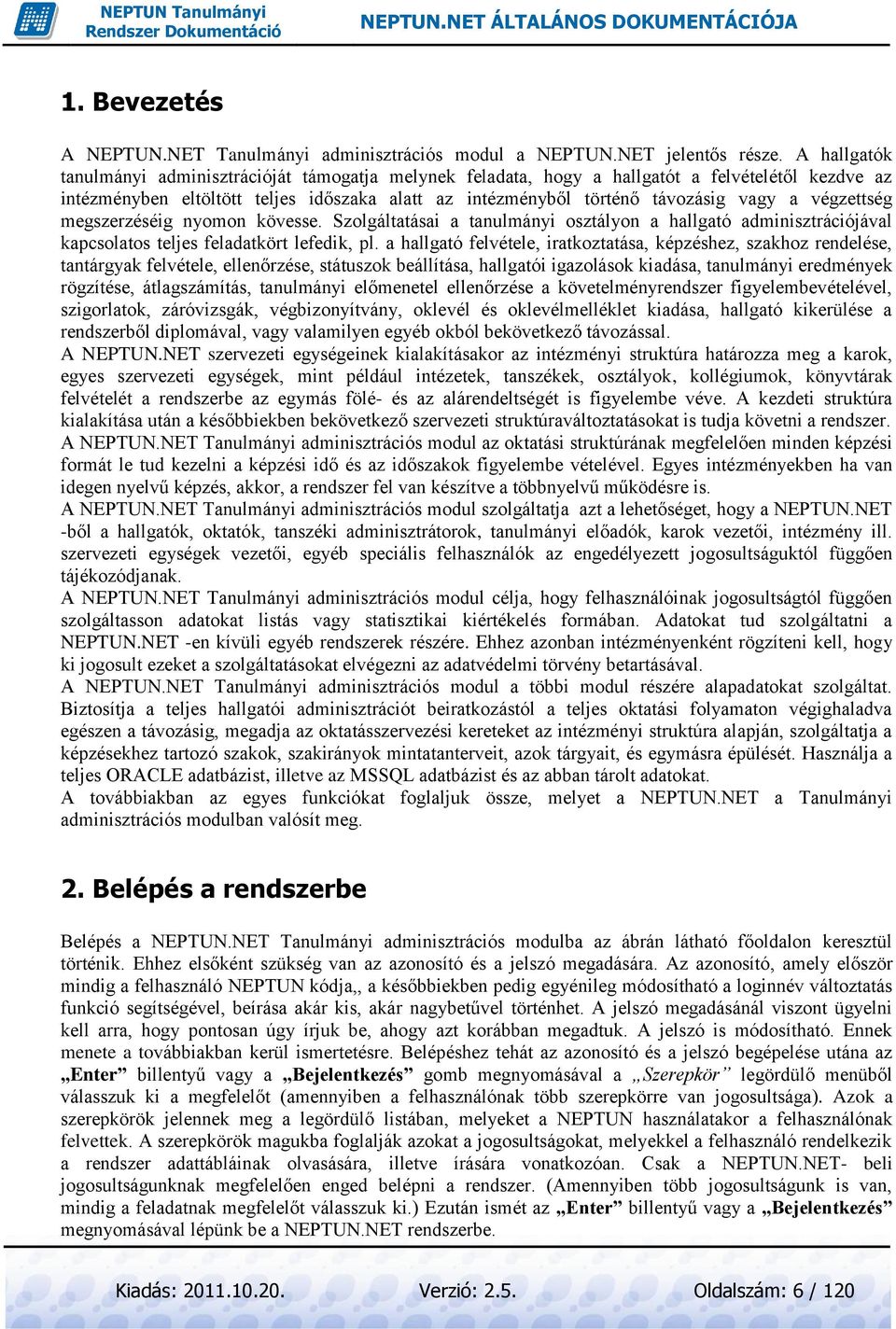 végzettség megszerzéséig nyomon kövesse. Szolgáltatásai a tanulmányi osztályon a hallgató adminisztrációjával kapcsolatos teljes feladatkört lefedik, pl.