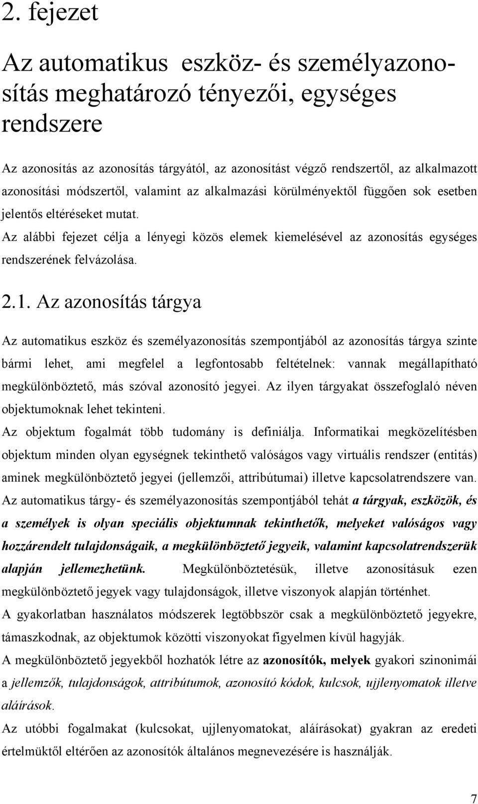 Az alábbi fejezet célja a lényegi közös elemek kiemelésével az azonosítás egységes rendszerének felvázolása. 2.1.